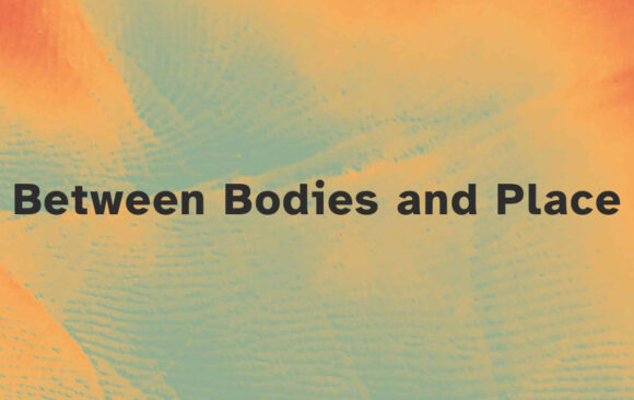 Between Bodies and Place | 27.6. - 04.07.2022