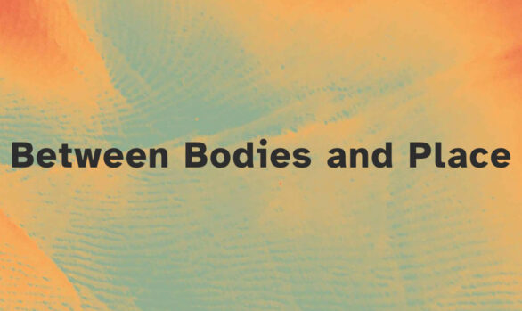 Between Bodies and Place | 27.6. - 04.07.2022